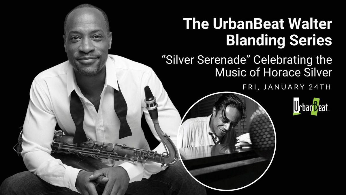 The UrbanBeat Walter Blanding Series - \u201cSilver Serenade\u201d Celebrating the Music of Horace Silver