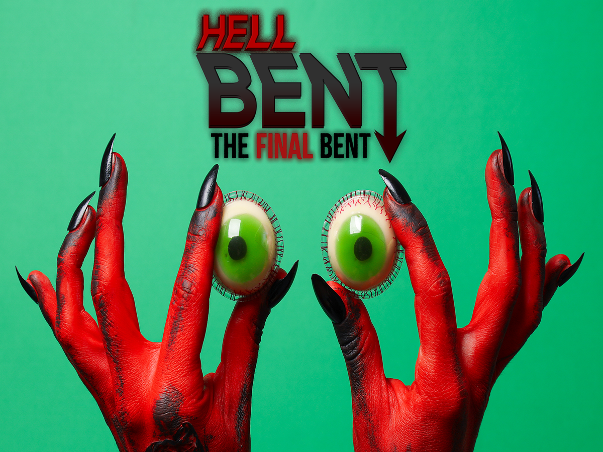 See you in HellBENT: The Final BENT