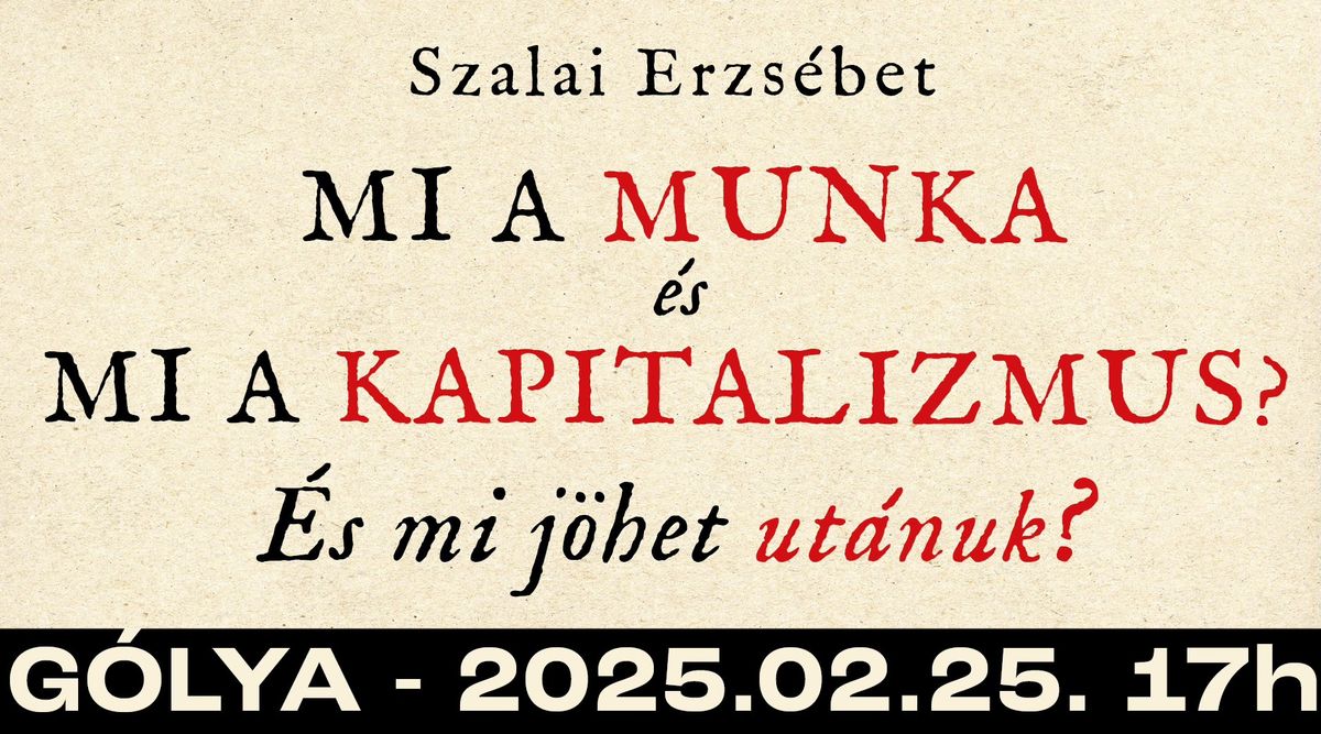 K\u00f6nyvbemutat\u00f3 \u2013 Szalai Erzs\u00e9bet: Mi a munka \u00e9s mi a kapitalizmus? \u00c9s mi j\u00f6het ut\u00e1nuk? 