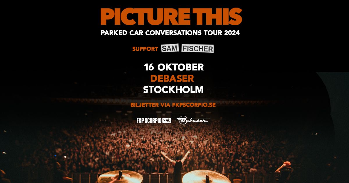 Picture This + support: Sam Fischer | Stockholm