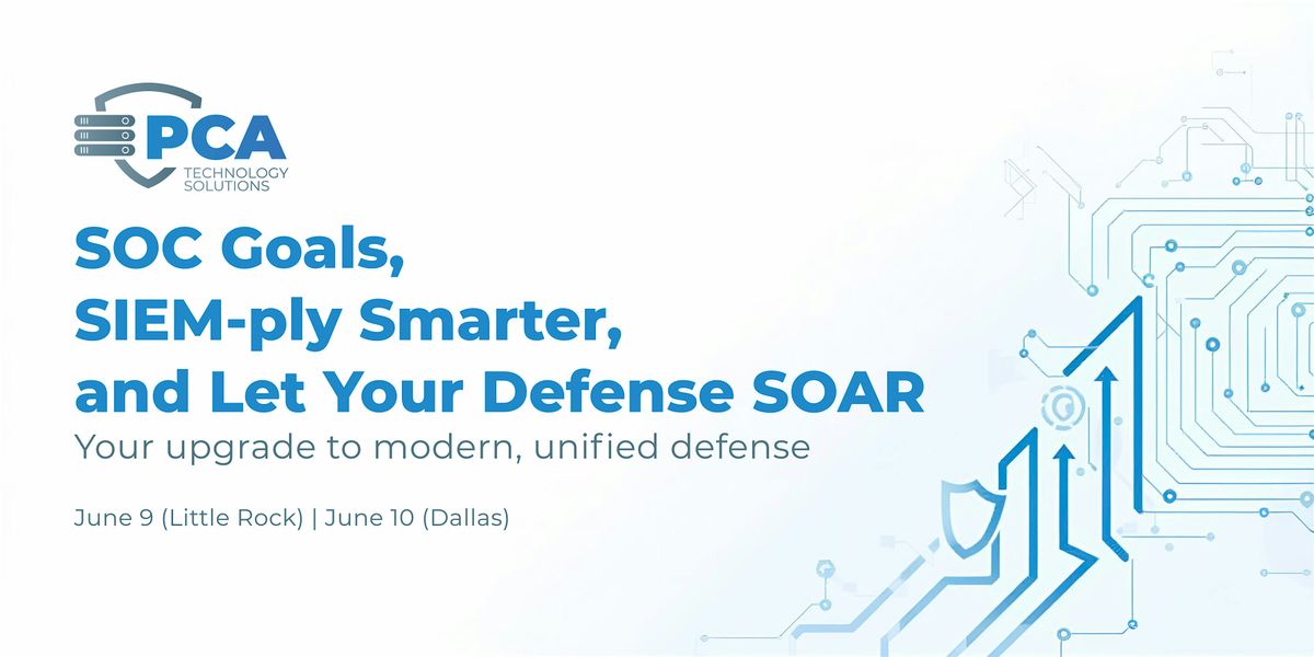 SOC Goals, SIEM-ply Smarter, and Let Your Defense SOAR (Dallas)