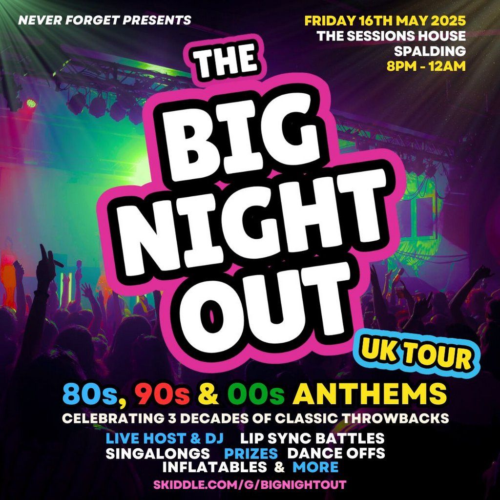 The BIG NIGHT OUT - 80s, 90 & 00s The Sessions House, Spalding