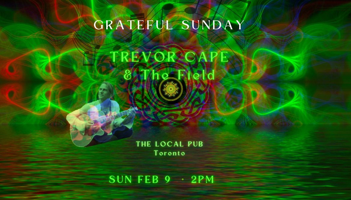 Trevor Cape & The Field - Grateful Sunday - Electric and Acoustic Sets!