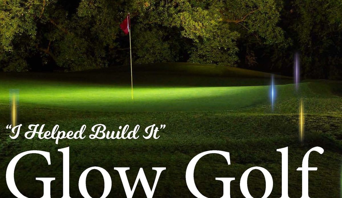 "I Helped Build It" Glow Golf Tournament 2024!