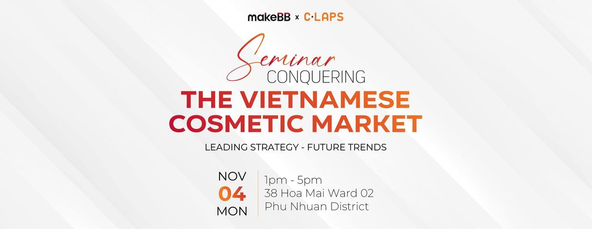 \u2b50 [SEMINAR] CONQUERING THE VIETNAMESE COSMETICS MARKET: LEADING STRATEGY & FUTURE TRENDS