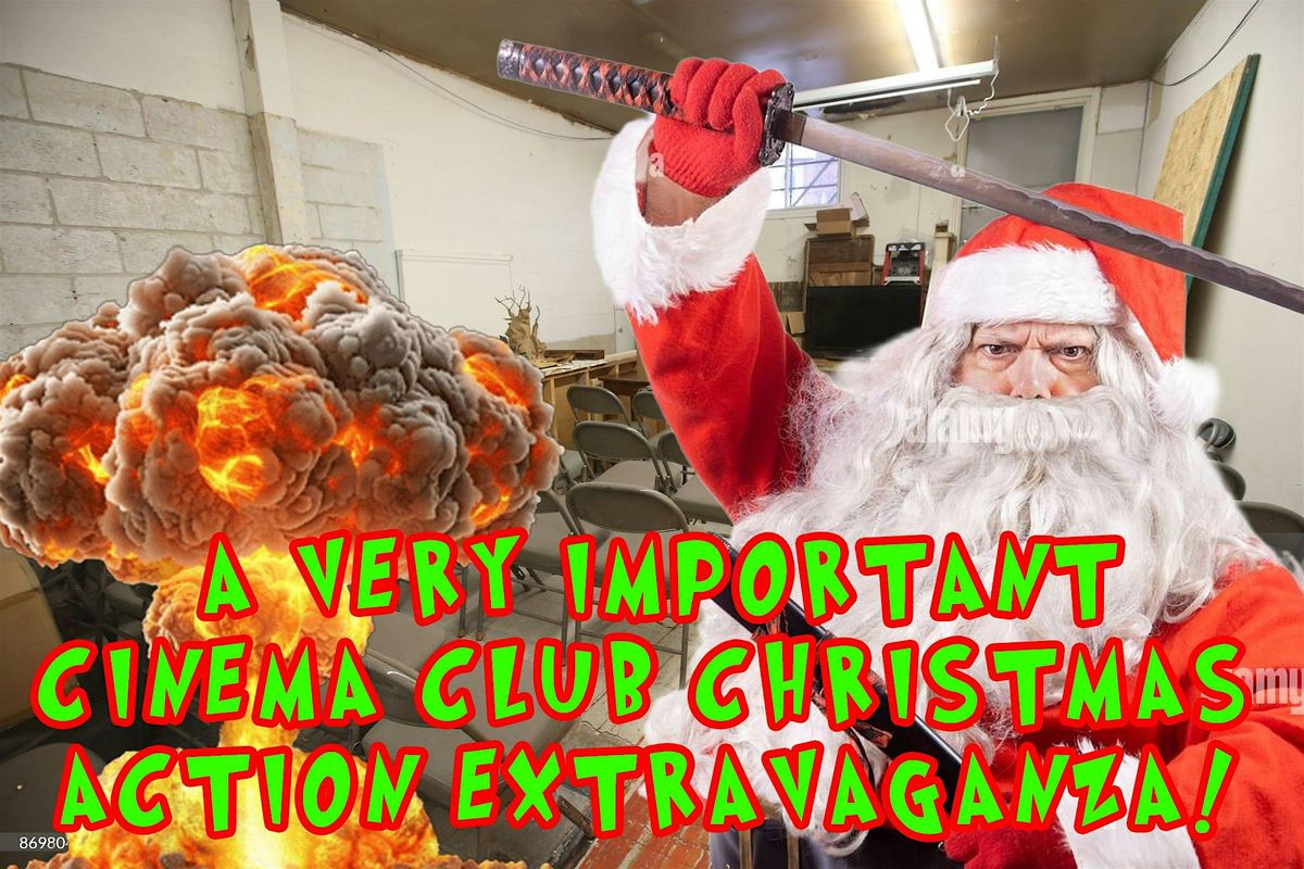 A Very Important Cinema Club Christmas Action Spectacular!