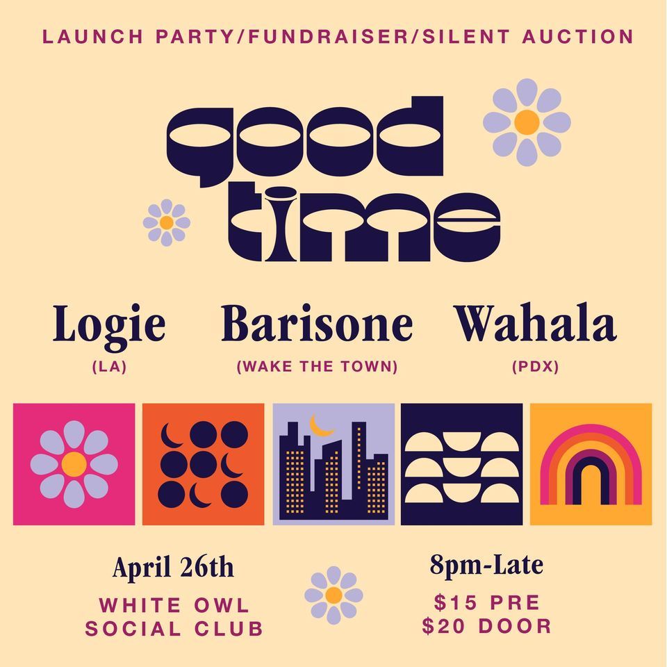 Good Time LAUNCH PARTY FUNDRAISER w\/ Logie, Barisone, and Wahala