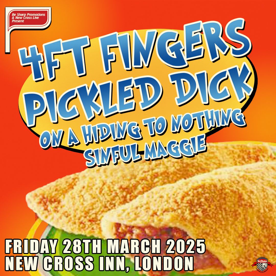 4ft Fingers + Pickled Dick w\/ On A Hiding To Nothing + Sinful Maggie | London