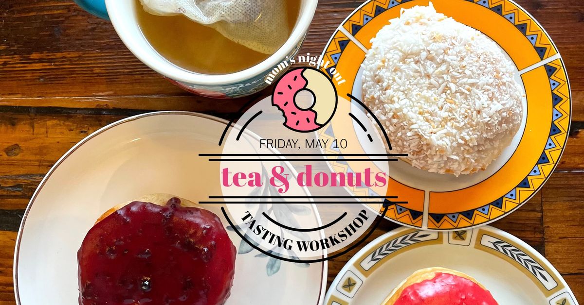 Mom\u2019s Night Out | Tea & Donut Tasting Workshop