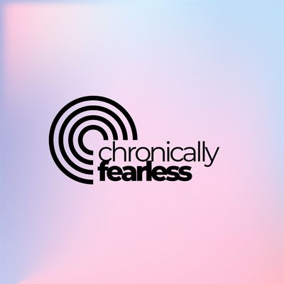 Chronically Fearless