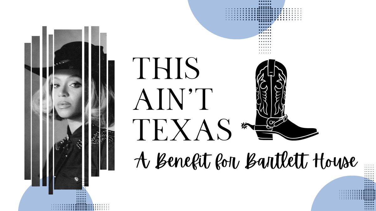 This Ain't Texas: A Benefit for Bartlett House