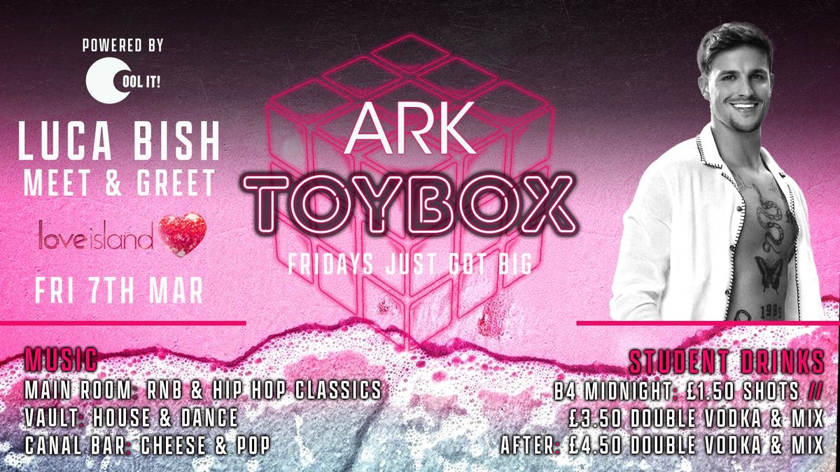  TOYBOX FRIDAYS - LOVE ISLAND SPECIAL LUCA MEET &amp; GREET : \u00a33.50 DOUBLES &amp; \u00a31 TICKETS \ud83d\ude80