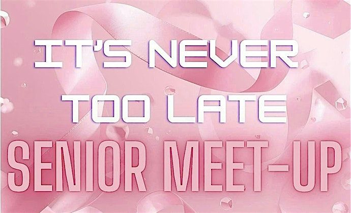 It's Never Too Late Senior Meet-up