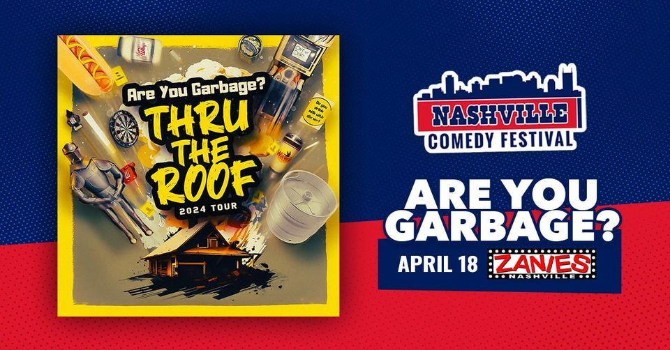 NASHVILLE COMEDY FESTIVAL: Are You Garbage? Thru The Roof Tour at Zanies Nashville