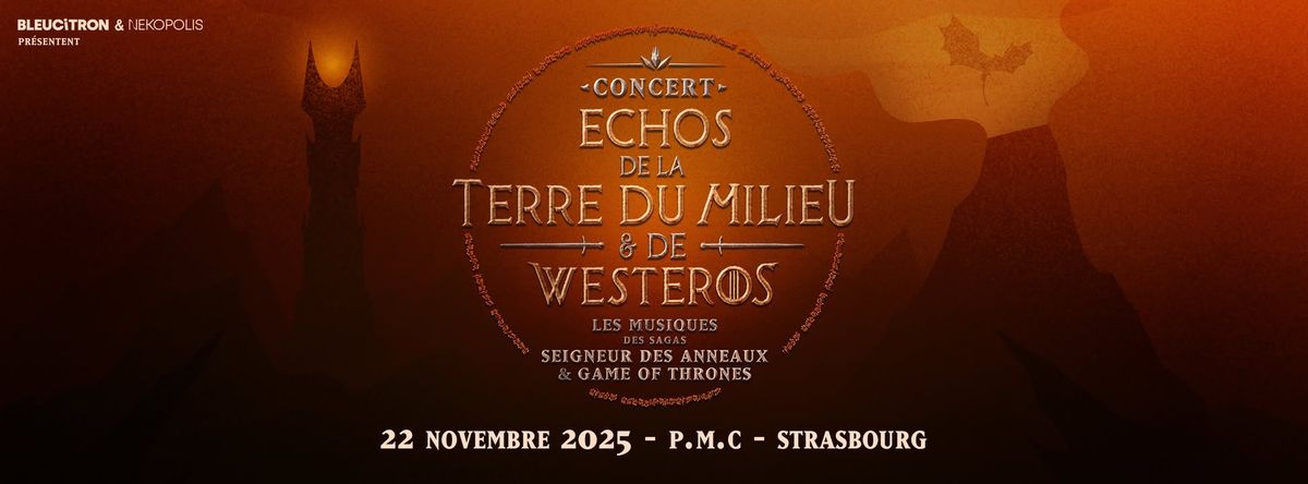 Echos de la Terre du Milieu & de Westeros, Concert Seigneur des Anneaux & GOT @STRASBOURG, P.M.C.