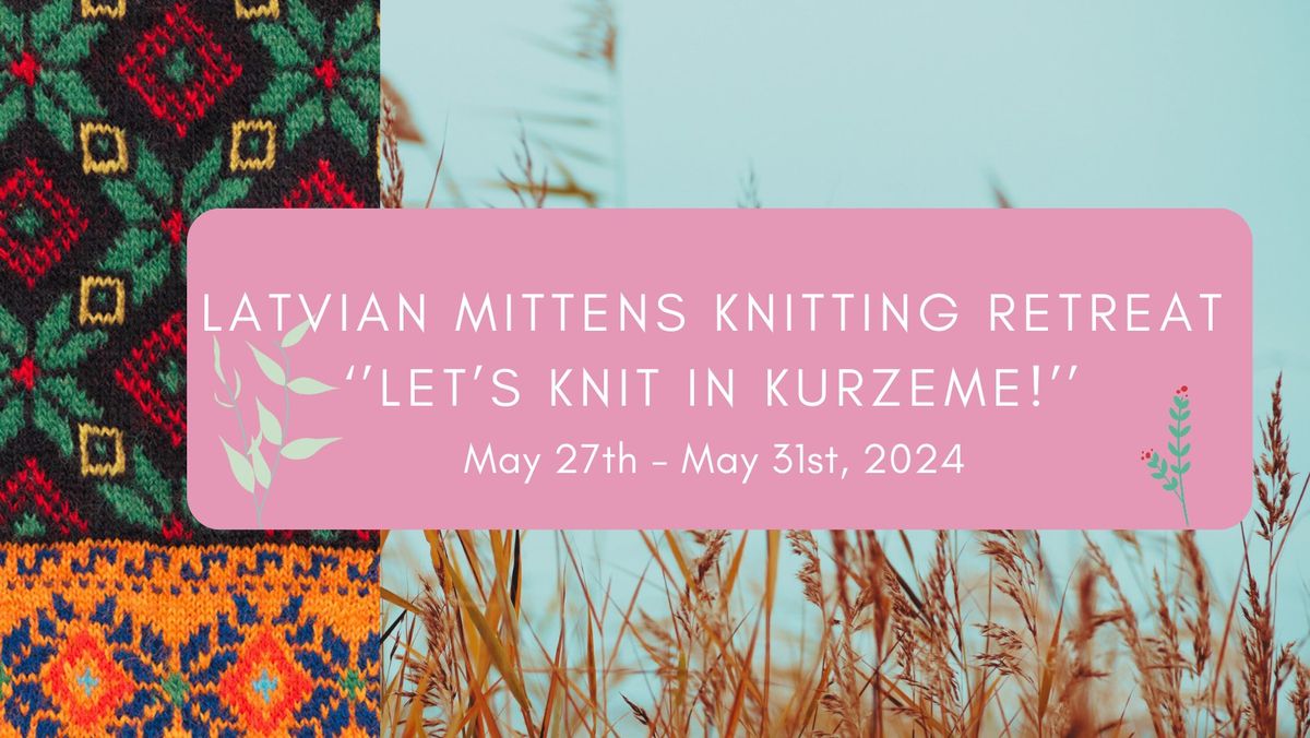 Latvian Mittens Knitting Retreat \u2018\u2019Let\u2019s Knit in Kurzeme!\u2019\u2019 