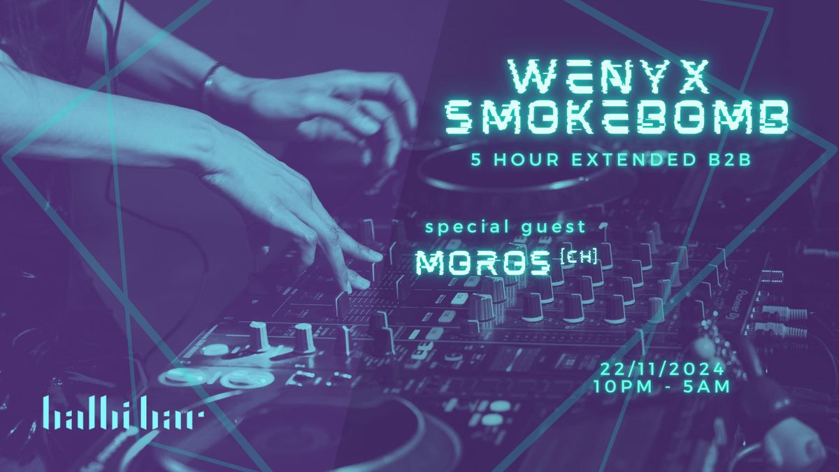 WENYX \/ SMOKEBOMB - 5HRS EXTENDED B2B \/ SPECIAL GUEST - MOROS