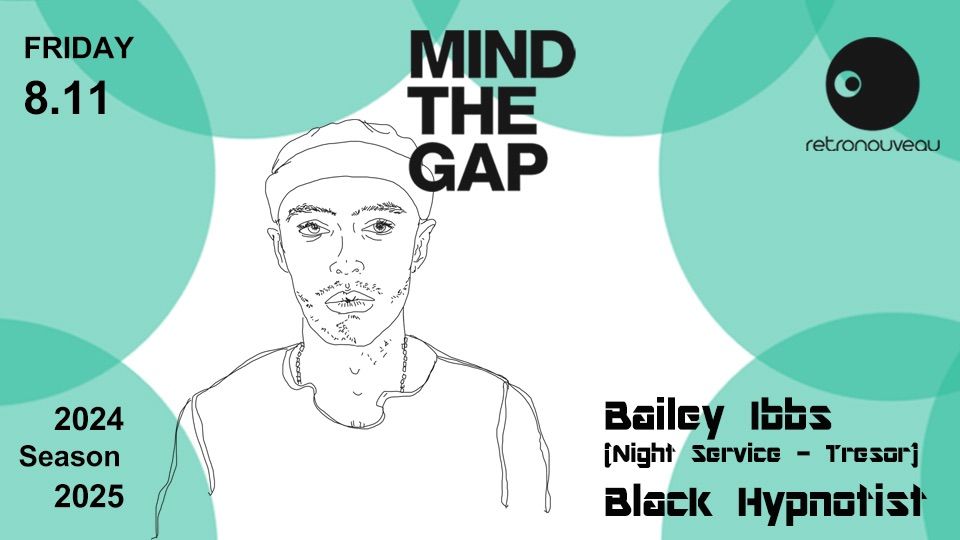 MIND THE GAP pres. BAILEY IBBS