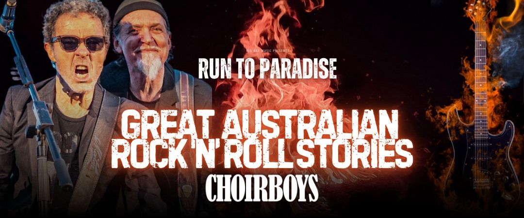 Choirboys: Run To Paradise - Great Australian Rock N Roll Stories - Gladstone Entertainment Centre