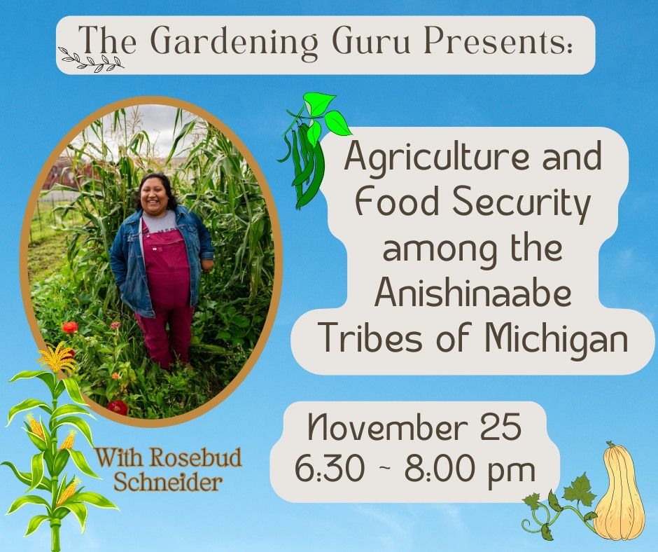 The Gardening Guru Presents: Agriculture and Food Security among the Anishinaabe Tribes of Michigan 