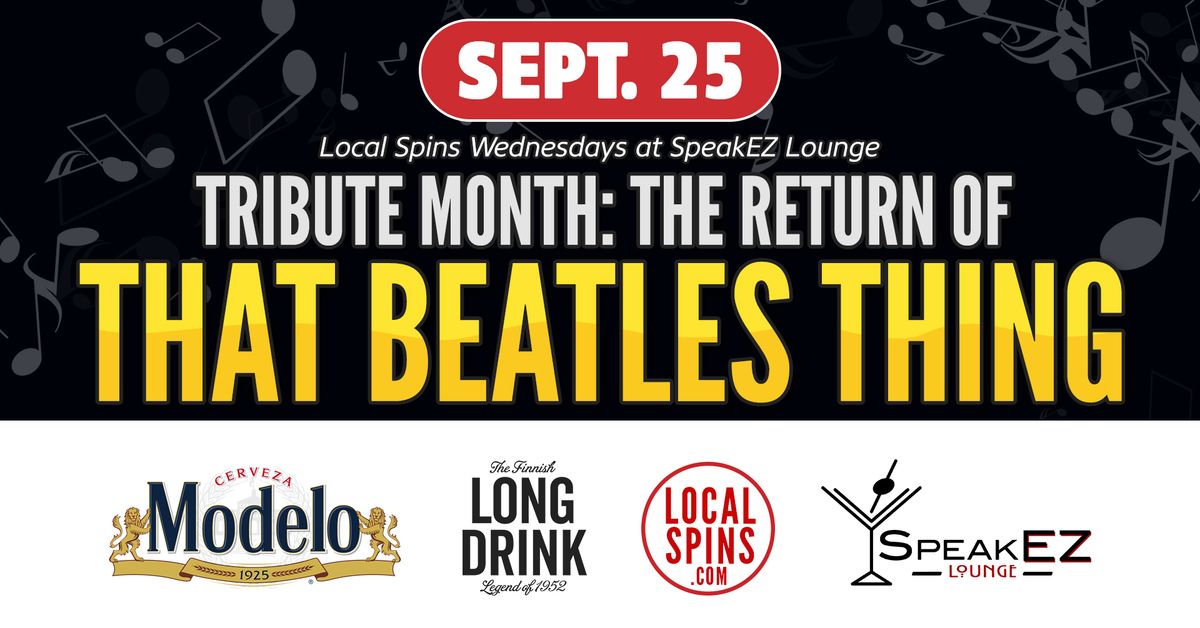 Local Spins Wednesdays' Tribute Month @ SpeakEZ: That Beatles Thing 