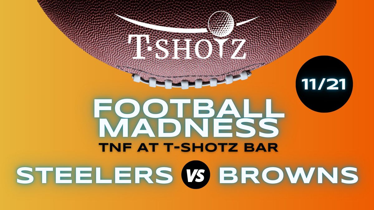 Steelers vs Browns - TNF at T-Shotz