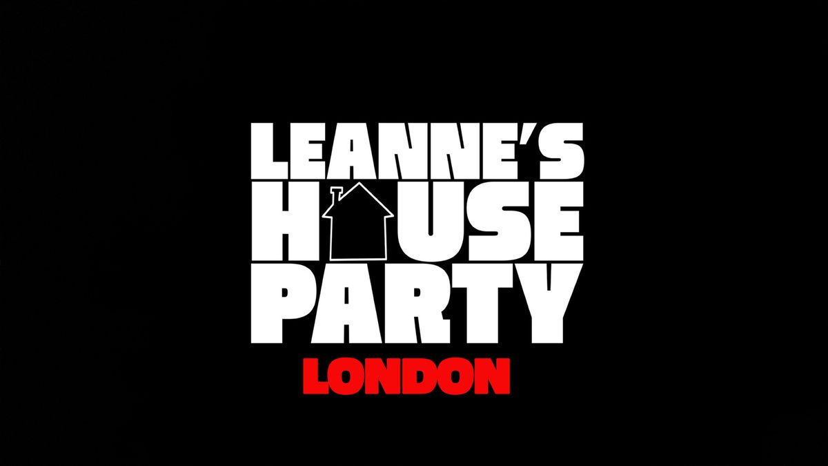 Leanne's House Party - London (Free Event With Ticket)