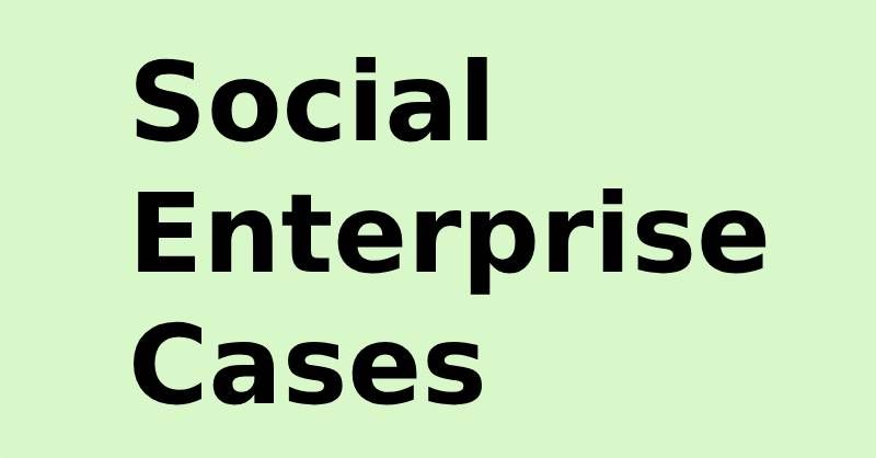 Social Enterprise Cases