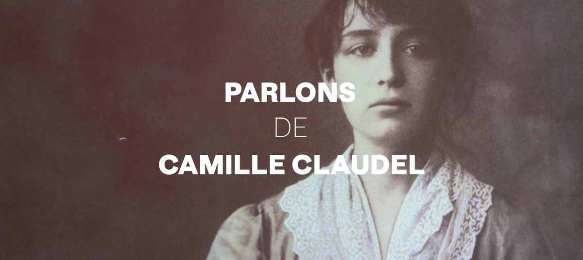 Parlons de Camille Claudel