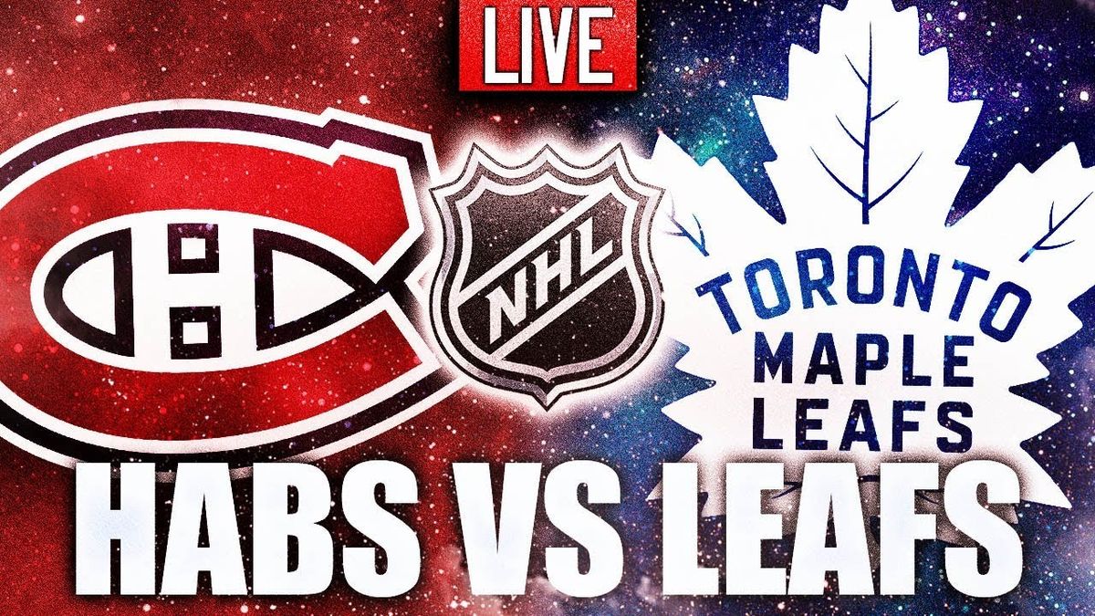 Toronto Maple Leafs vs. Montreal Canadiens