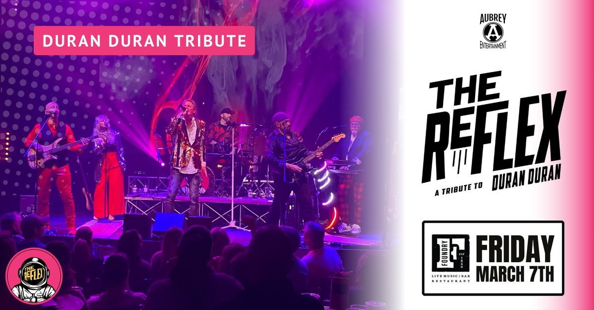 The Reflex: A Tribute To DURAN DURAN @ The Foundry!