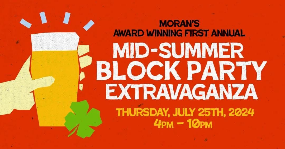  Moran's Award Winning First Annual Mid-Summer Block Party Extravaganza