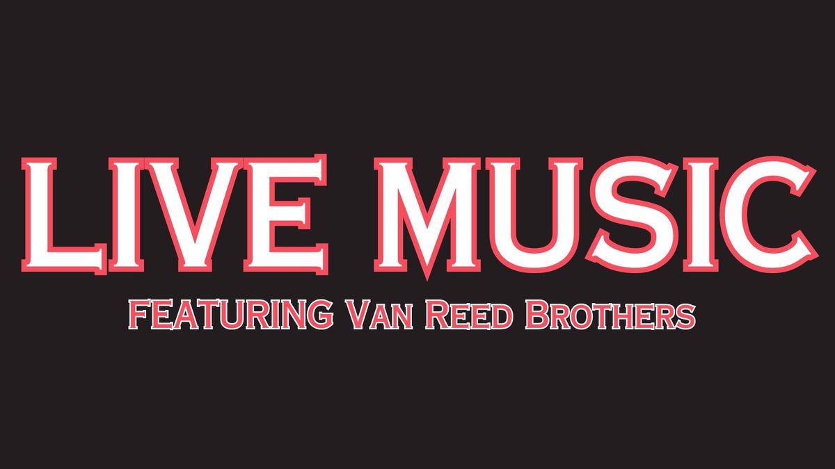 Live Music Featuring Van Reed Brothers 