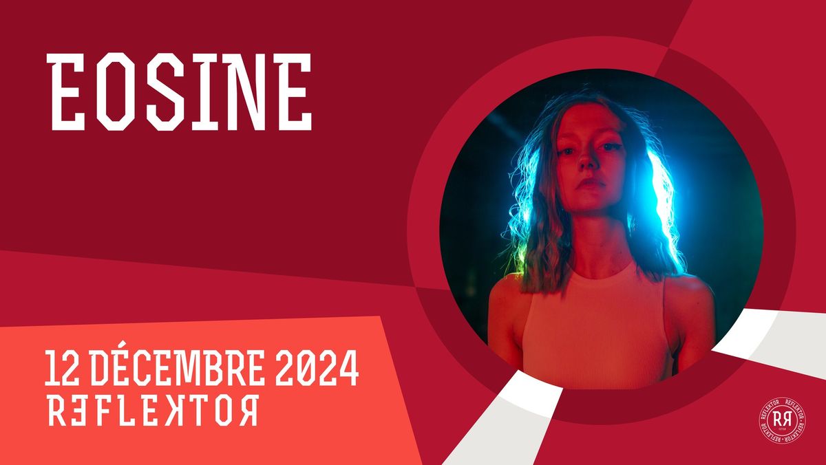 EOSINE le 12 d\u00e9cembre 2024  au REFLEKTOR 