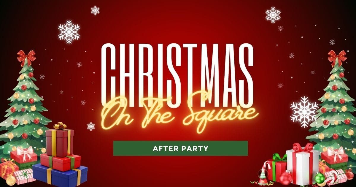 Christmas on The Square After Party