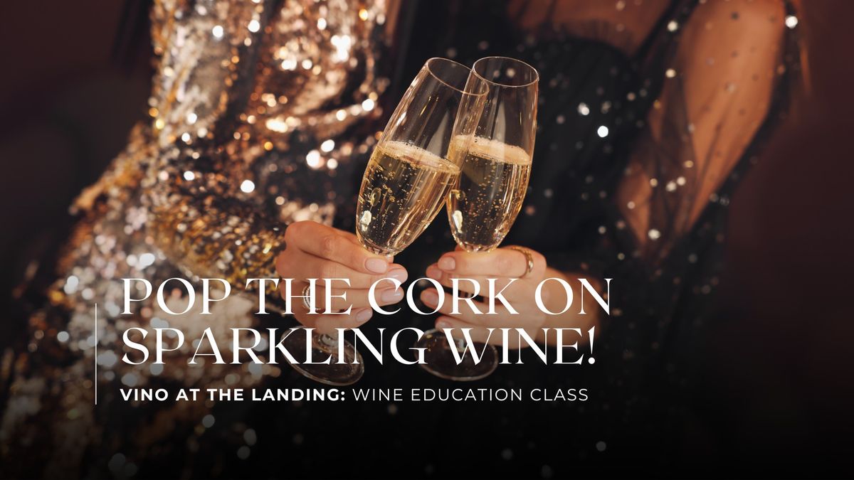 Wine Education Class: Pop the Cork on Sparkling Wine!