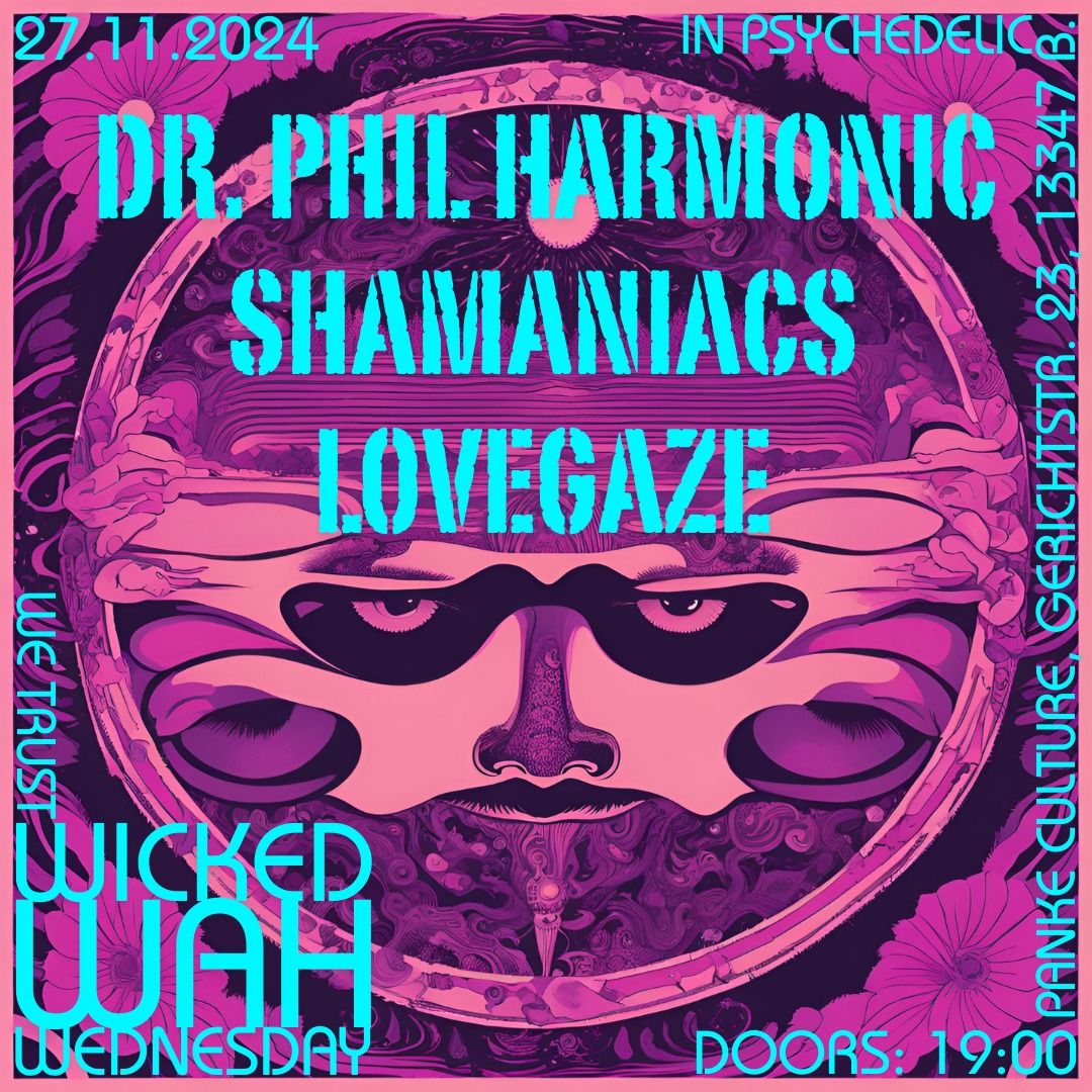 Wicked Wah Wednesday \/w Dr. Phil Harmonic, SHAMANIACS, Lovegaze