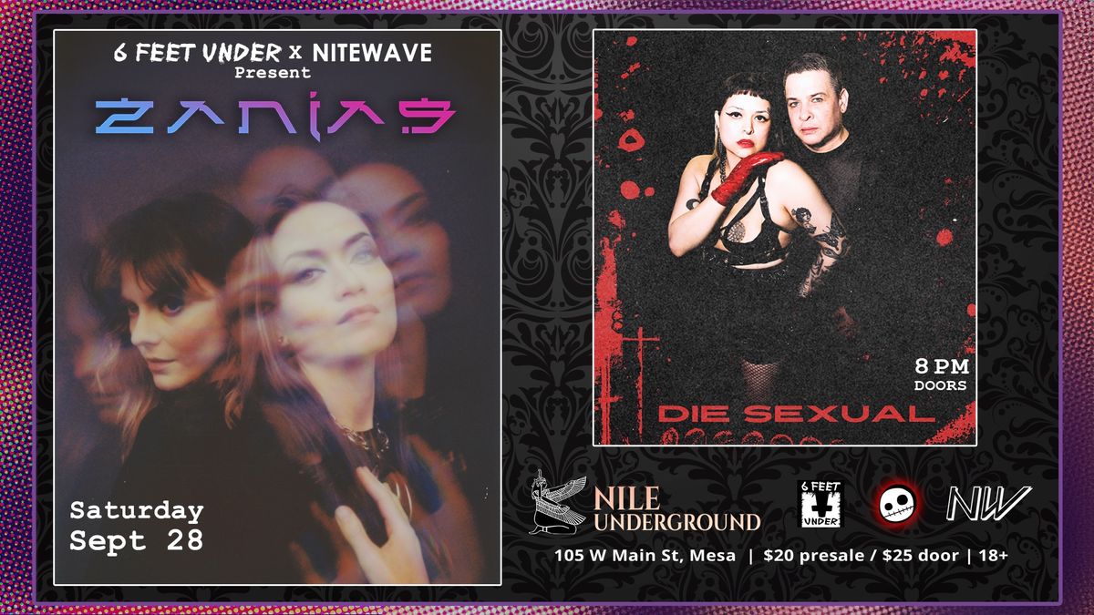 6 Feet Under & NiteWave Present Zanias & Die Sexual! 