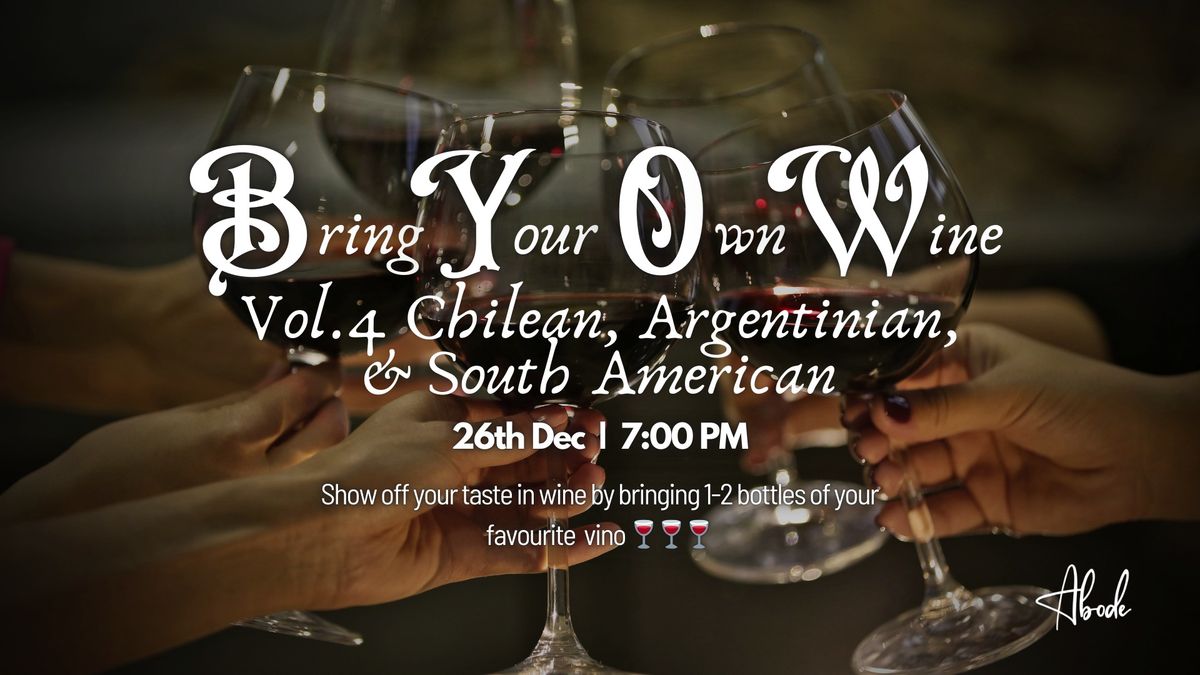 BYO Wine at Abode - Vol. 4 Chilean, Argentinian, & South African