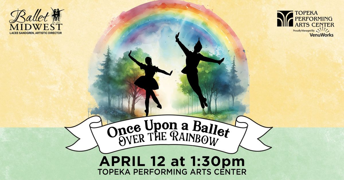 Ballet Midwest Presents Once Upon a Ballet: Over the Rainbow