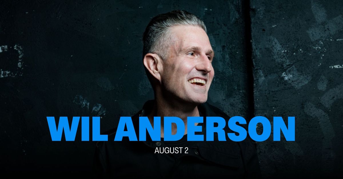 WIL ANDERSON | Her Majesty's Theatre Ballarat