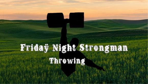Friday Night Strongman: Throwing