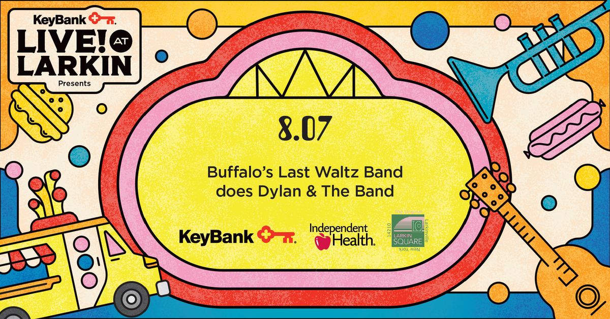 KeyBank Live at Larkin with Buffalo's Last Waltz Band does Dylan & The Band