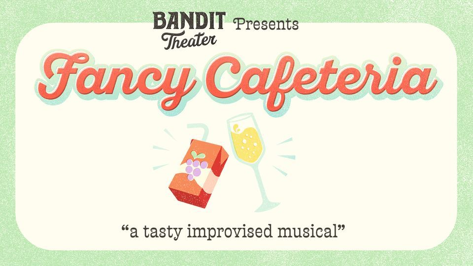 Bandit Theater Presents: Fancy Cafeteria [In-Person Only]