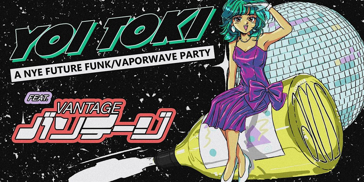 YOI TOKI [SF]: A FUTURE FUNK NEW YEAR'S EVE feat. VANTAGE