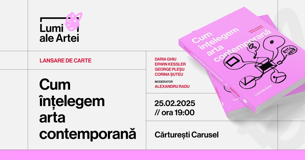 Cum \u00een\u021belegem arta contemporan\u0103 - lansare de carte\/ Bucure\u0219ti