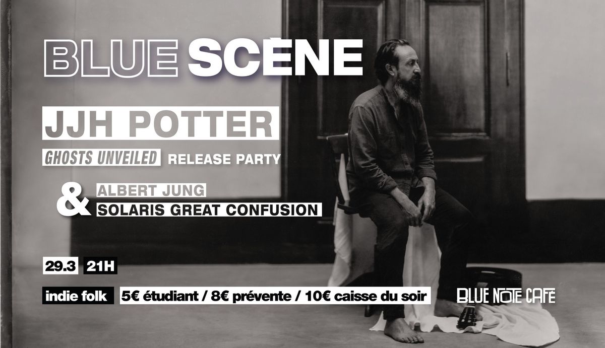 Blue Sc\u00e8ne pr\u00e9sente JJH Potter (release party) + Solaris Great Confusion + Albert Jung