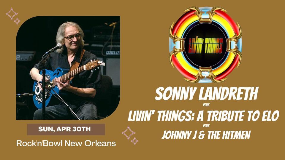 Sonny Landreth plus Livin' Things: A Tribute to E.L.O plus Johnny J & the Hitmen | Rock'n'Bowl NOLA