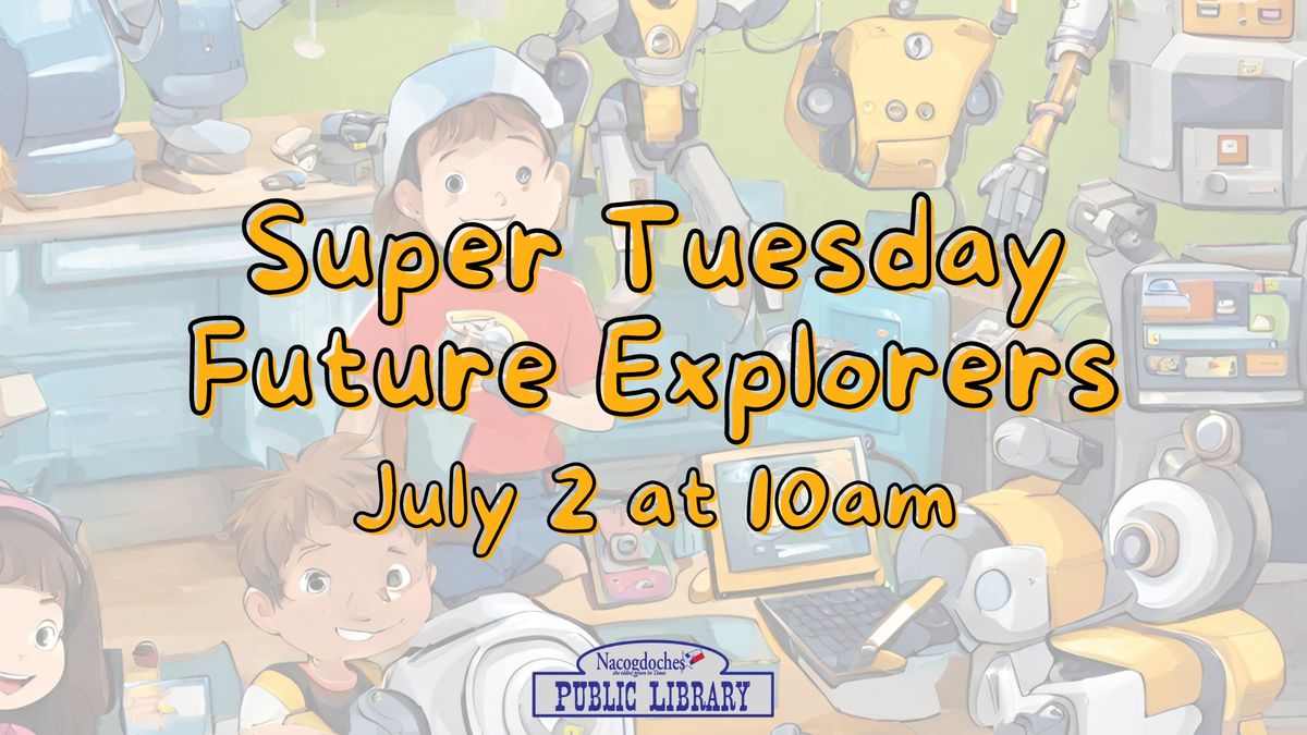 Super Tuesday: Future Explorers