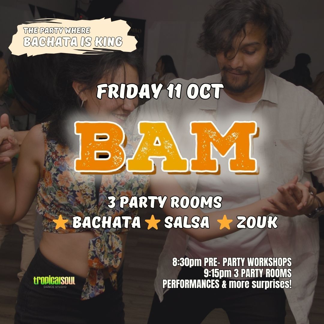 BAM PARTY! FRI 11 OCT 2024 - BACHATA + SALSA + ZOUK 